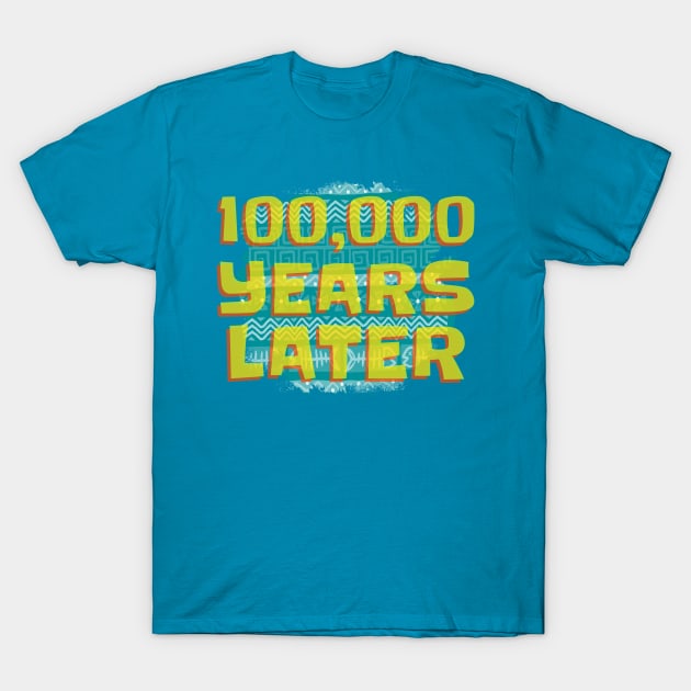 100000 Years Later T-Shirt by Internal Glow